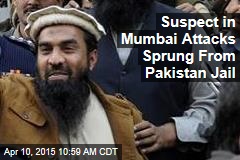 Suspect in Mumbai Attacks Sprung From Pakistan Jail