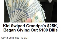 Kid Swiped Grandpa&#39;s $25K, Began Giving Out $100 Bills
