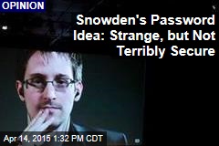 Snowden&#39;s Password Idea: Strange, but Not Terribly Secure