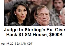 Judge to Sterling&#39;s Ex: Give Back $1.8M House, $800K