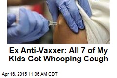 Ex Anti-Vaxxer: All 7 of My Kids Got Whooping Cough