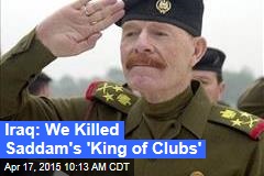 Iraq: We Killed Saddam&#39;s &#39;King of Clubs&#39;