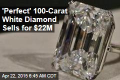 &#39;Perfect&#39; 100-Carat White Diamond Sells for $22M