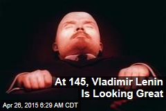 At 145, Vladimir Lenin Is Looking Great