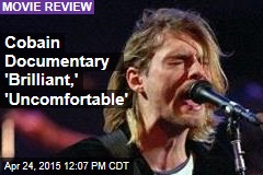 Cobain Documentary &#39;Brilliant,&#39; &#39;Uncomfortable&#39;