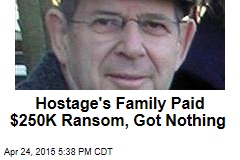 Hostage&#39;s Family Paid $250K Ransom, Got Nothing