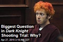 Biggest Question in Dark Knight Shooting Trial: Why?