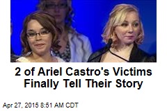 2 of Ariel Castro&#39;s Victims Finally Tell Their Story