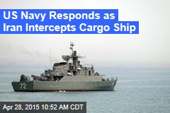 US Navy Responds as Iran Intercepts Cargo Ship