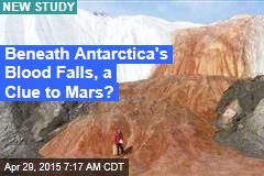 Beneath Antarctica&#39;s &#39;Blood Falls&#39;, a Clue to Mars?