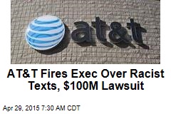 AT&amp;T Fires Exec Over Racist Texts, $100M Lawsuit