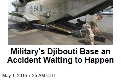 Military&#39;s Djibouti Base an Accident Waiting to Happen