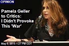 Pamela Geller to Critics: I Didn&#39;t Provoke This &#39;War&#39;
