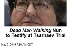 Dead Man Walking Nun to Testify at Tsarnaev Trial