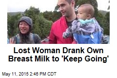 Lost Woman Drank Own Breast Milk to &#39;Keep Going&#39;