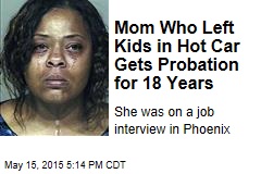 Mom Who Left Kids in Hot Car Gets Probation for 18 Years