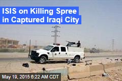 ISIS on Killing Spree in Captured Iraqi City