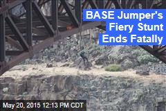 BASE Jumper&#39;s Fiery Stunt Ends Fatally