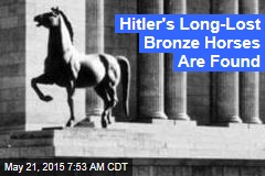 Hitler&#39;s Long-Lost Bronze Horses Found in Art Raid