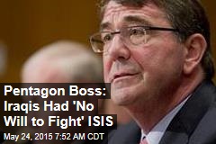 Pentagon Boss: Iraqis Had &#39;No Will to Fight&#39; ISIS