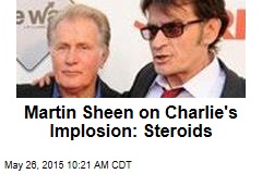 Martin Sheen on Charlie&#39;s Implosion: Steroids