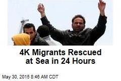 4K Migrants Rescued at Sea in 24 Hours