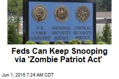 Feds Can Keep Snooping via &#39;Zombie Patriot Act&#39;