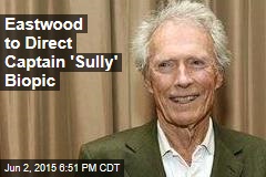 Eastwood to Direct Captain &#39;Sully&#39; Biopic