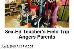 Sex-Ed Teacher&#39;s Field Trip Angers Parents