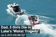 Dad, 3 Girls Die in &#39;Lake&#39;s Worst Tragedy&#39;