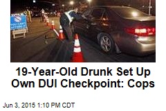 19-Year-Old Drunk Set Up Own DUI Checkpoint: Cops