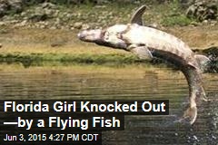 Florida Girl Knocked Out &mdash;by a Flying Fish