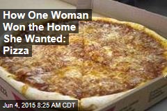 How One Woman Won the Home She Wanted: Pizza