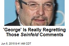 &#39;George&#39; Is Really Regretting Those Seinfeld Comments