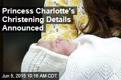 Princess Charlotte&#39;s Christening Details Announced