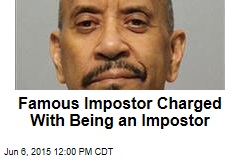 Famous Impostor Charged With Being an Impostor