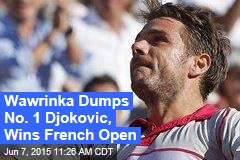 Wawrinka Dumps No. 1 Djokovic, Wins French Open