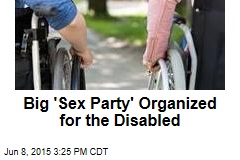 Big &#39;Sex Party&#39; Organized for Disabled People