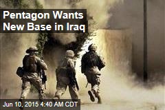 Pentagon Wants New Base in Iraq