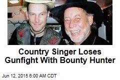 Country Singer Loses Gunfight With Bounty Hunter