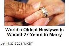 World&#39;s Oldest Newlyweds Waited 27 Years to Marry