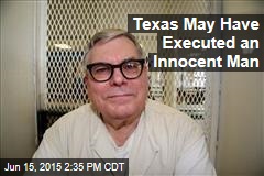 Texas May Have Executed an Innocent Man