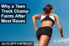 Why a Teen Track Champ Faints After Most Races