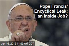 Pope Francis&#39; Encyclical Leak: an Inside Job?