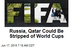 Russia, Qatar Could Be Stripped of World Cups