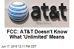 FCC: AT&amp;T Doesn&#39;t Know What &#39;Unlimited&#39; Means
