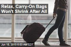 Relax, Carry-On Bags Won&#39;t Shrink After All