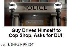 Guy Drives Himself to Cop Shop, Asks for DUI