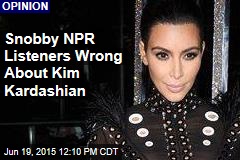 Snobby NPR Listeners Wrong About Kim Kardashian