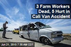 3 Farm Workers Dead, 5 Hurt in Cali Van Accident